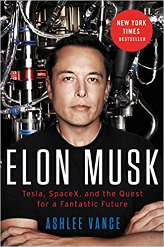 Elon Musk: Tesla, SpaceX, and the Quest for a Fantastic Future by Ashlee Vance