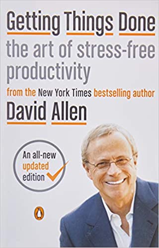Getting Things Done: The Art of Stress-Free Productivity by David Allen