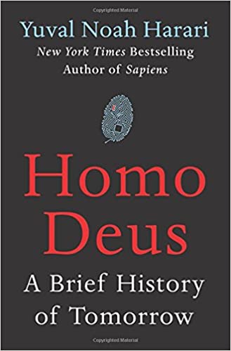 Homo Deus: A Brief History of Tomorrow by Yuval Noah Harari