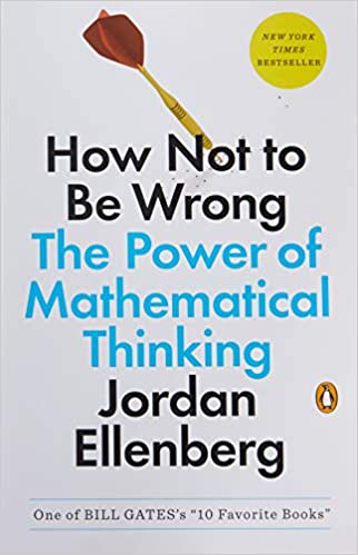 How Not to Be Wrong: The Power of Mathematical Thinking by Jordan Ellenberg