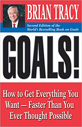 Goals!: How to Get Everything You Want -- Faster Than You Ever Thought Possible by Brian Tracy