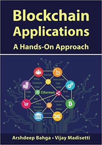 Blockchain Applications: A Hands-On Approach by Arshdeep Bahga