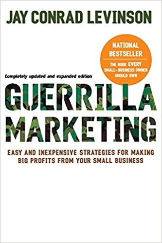 Guerrilla Marketing: Easy and Inexpensive Strategies for Making Big Profits from Your SmallBusiness by Jay Conrad Levinson